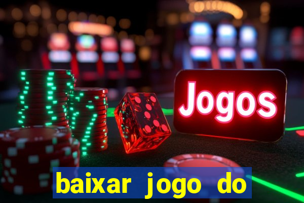 baixar jogo do tigre para ganhar dinheiro no cadastro